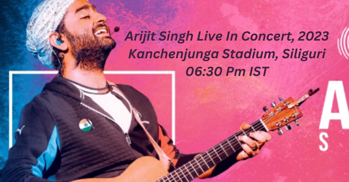 Arijit Singh Concert Siliguri 2023